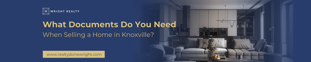 What Documents Do You Need When Selling a Home in Knoxville?